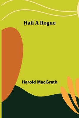 Half a Rogue by Macgrath, Harold