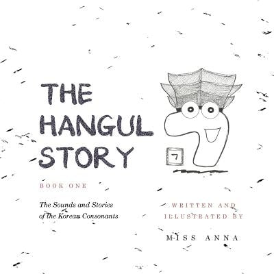 The Hangul Story Book 1: The Sounds and Stories of the Korean Consonants by , Anna