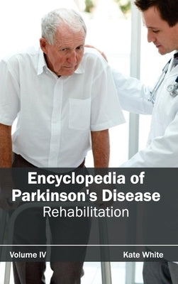 Encyclopedia of Parkinson's Disease: Volume IV (Rehabilitation) by White, Kate