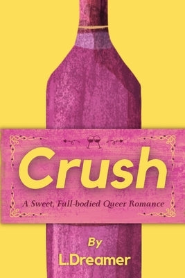 Crush: A Sweet, Full-bodied Queer Romance by Dreamer, L.