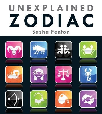 Unexplained Zodiac: The Inside Story of Your Sign by Fenton, Sasha