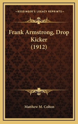 Frank Armstrong, Drop Kicker (1912) by Colton, Matthew M.