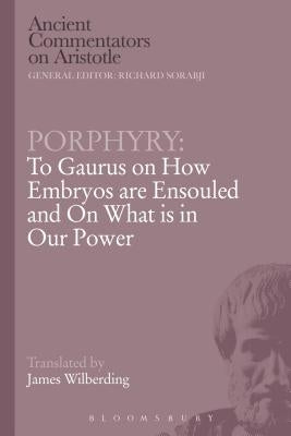 Porphyry: To Gaurus on How Embryos Are Ensouled and on What Is in Our Power by Porphyry