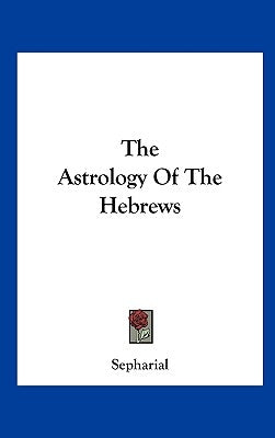 The Astrology of the Hebrews by Sepharial