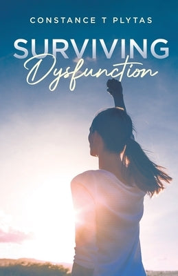 Surviving Dysfunction by Plytas, Constance T.