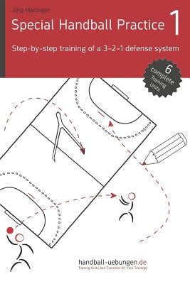 Special Handball Practice 1 - Step-By-Step Training of a 3-2-1 Defense System by Madinger, Jorg